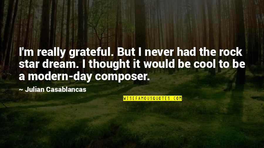 Be Grateful Quotes By Julian Casablancas: I'm really grateful. But I never had the