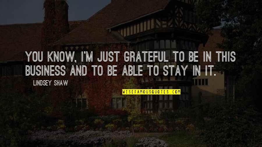 Be Grateful Quotes By Lindsey Shaw: You know, I'm just grateful to be in