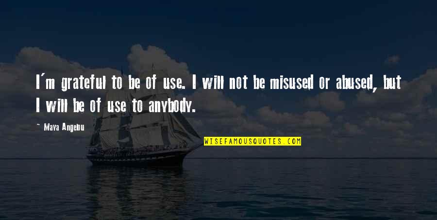 Be Grateful Quotes By Maya Angelou: I'm grateful to be of use. I will