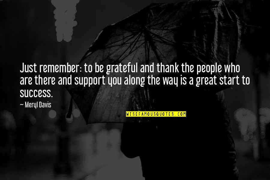 Be Grateful Quotes By Meryl Davis: Just remember: to be grateful and thank the Be Grateful Quotes By Meryl Davis: Just remember: to be grateful and thank the