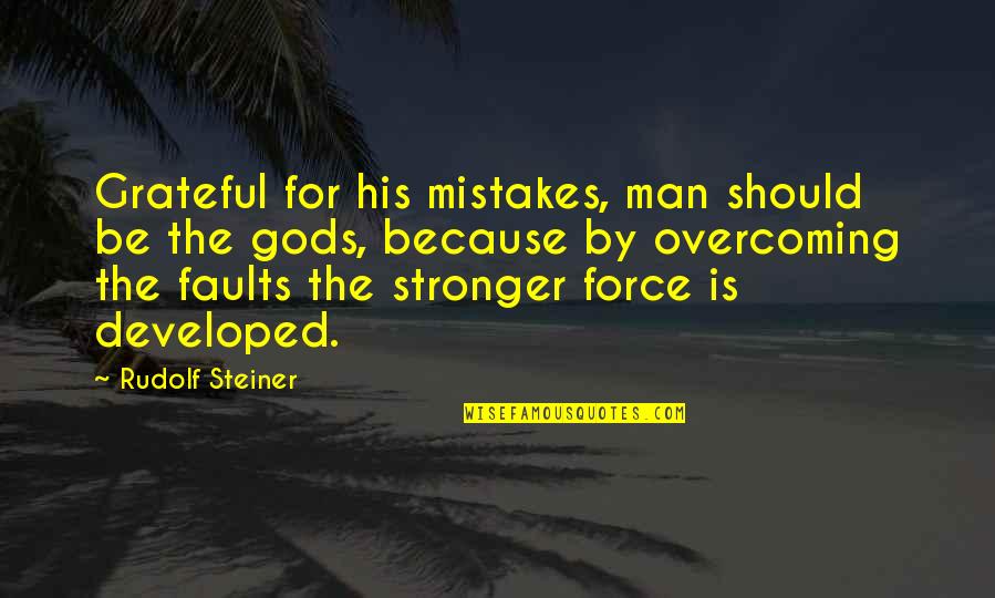 Be Grateful Quotes By Rudolf Steiner: Grateful for his mistakes, man should be the