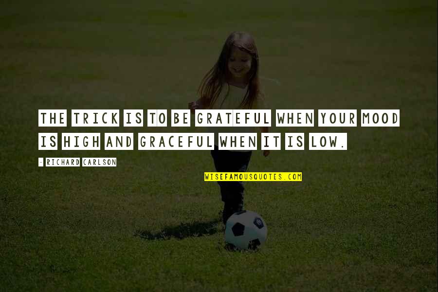 Be Grateful Thankful Quotes By Richard Carlson: The trick is to be grateful when your