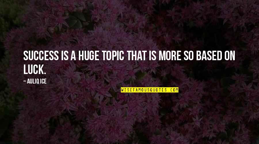 Be Grateful You Have A Job Quotes By Auliq Ice: Success is a huge topic that is more