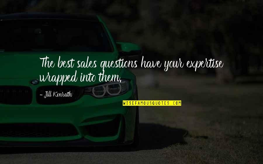 Be Great Motivational Quotes By Jill Konrath: The best sales questions have your expertise wrapped