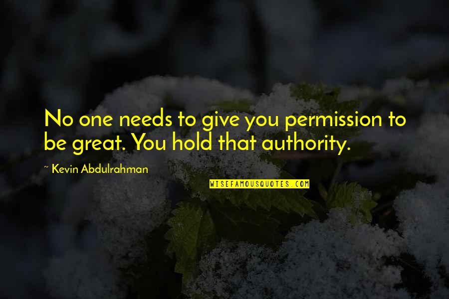 Be Great Motivational Quotes By Kevin Abdulrahman: No one needs to give you permission to