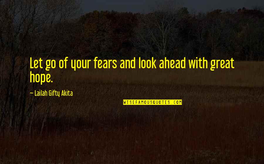 Be Great Motivational Quotes By Lailah Gifty Akita: Let go of your fears and look ahead