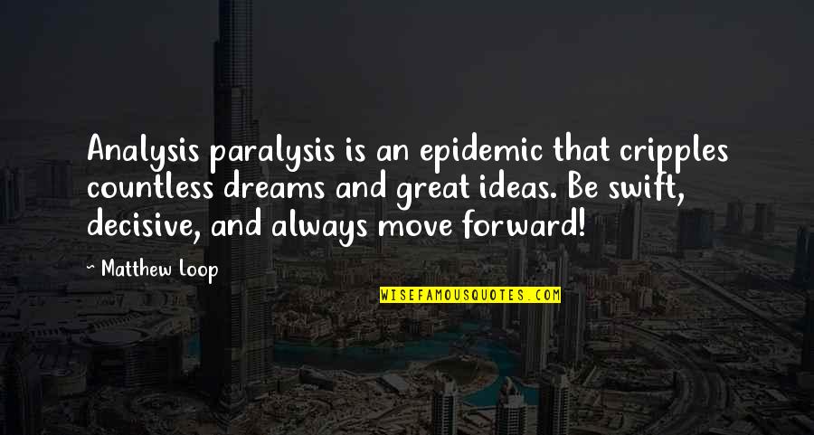 Be Great Motivational Quotes By Matthew Loop: Analysis paralysis is an epidemic that cripples countless