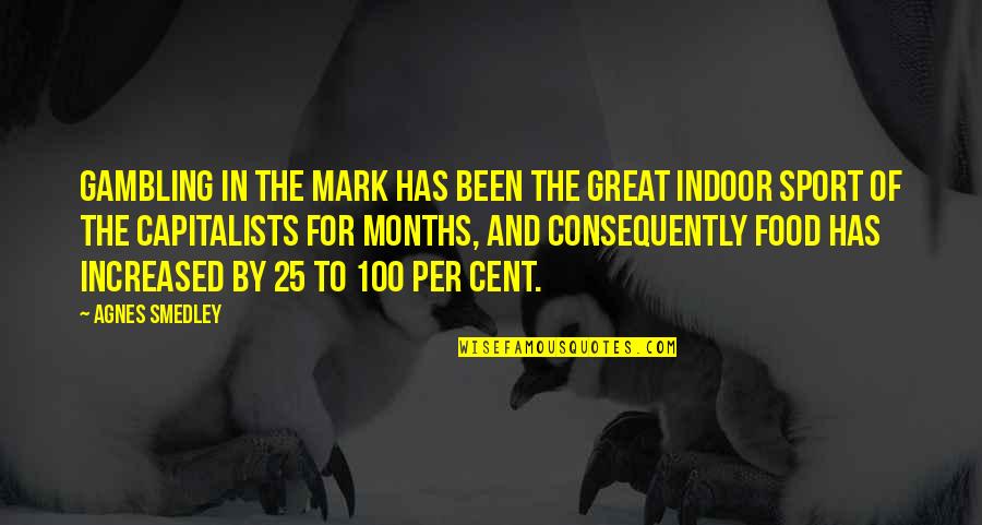 Be Great Sports Quotes By Agnes Smedley: Gambling in the mark has been the great