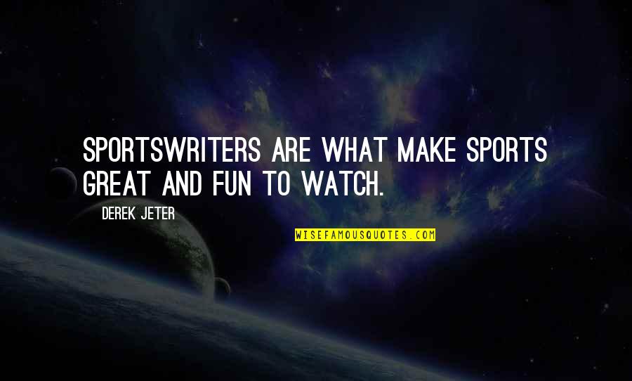 Be Great Sports Quotes By Derek Jeter: Sportswriters are what make sports great and fun