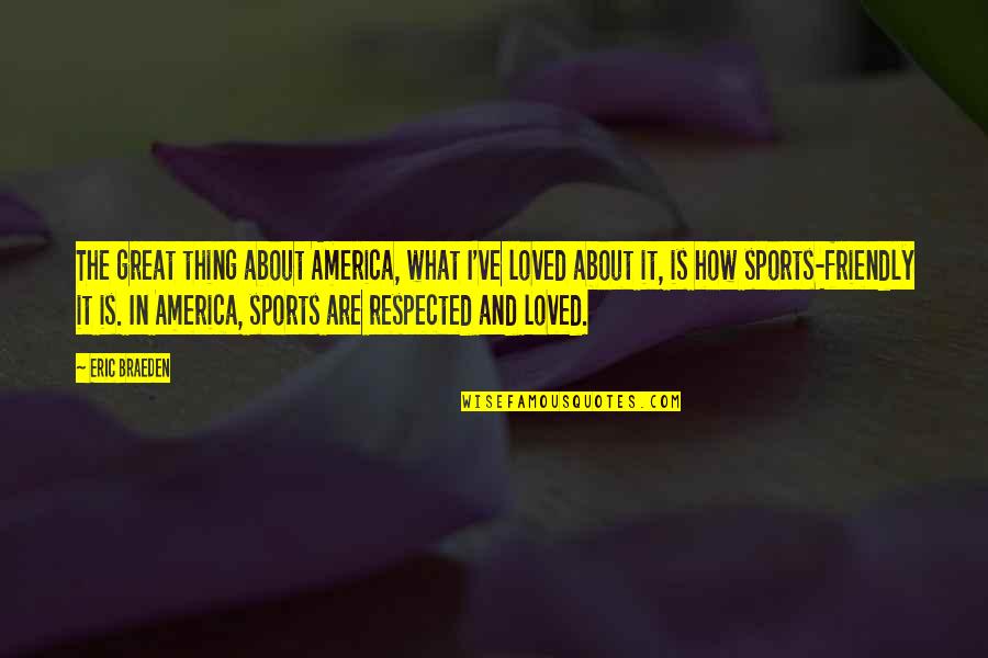 Be Great Sports Quotes By Eric Braeden: The great thing about America, what I've loved