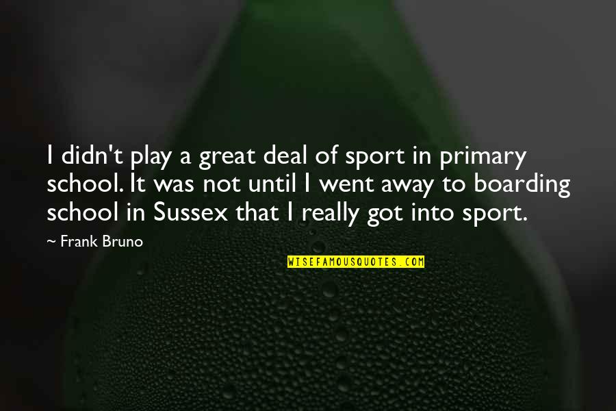 Be Great Sports Quotes By Frank Bruno: I didn't play a great deal of sport