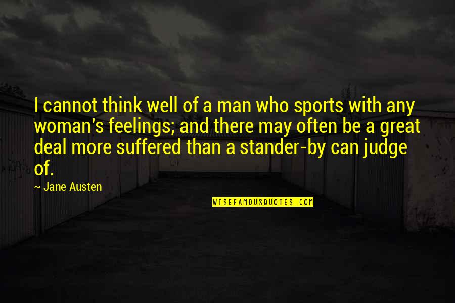 Be Great Sports Quotes By Jane Austen: I cannot think well of a man who