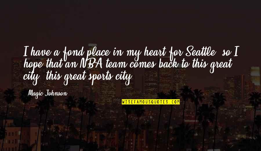 Be Great Sports Quotes By Magic Johnson: I have a fond place in my heart