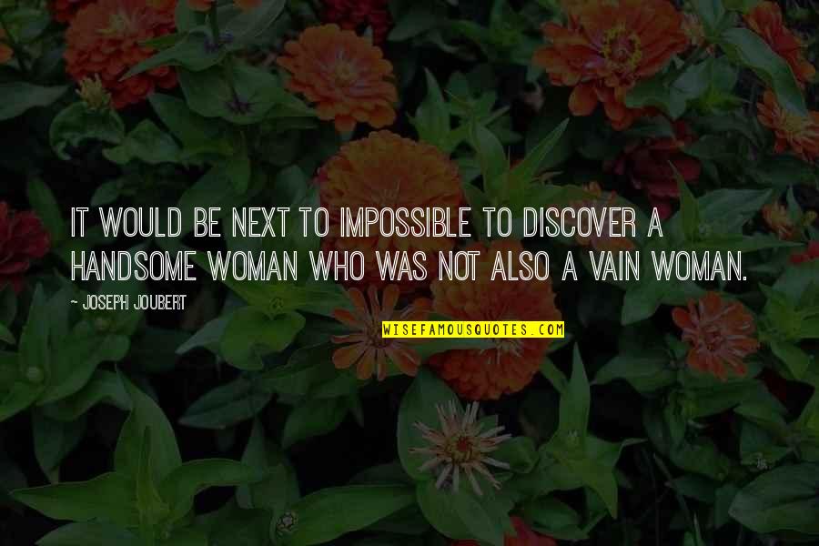 Be Handsome Quotes By Joseph Joubert: It would be next to impossible to discover Be Handsome Quotes By Joseph Joubert: It would be next to impossible to discover