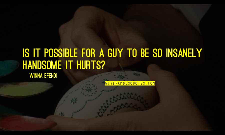 Be Handsome Quotes By Winna Efendi: Is it possible for a guy to be