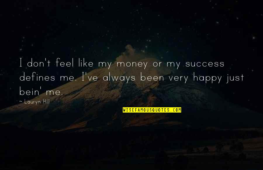 Be Happy Always Without Me Quotes By Lauryn Hill: I don't feel like my money or my