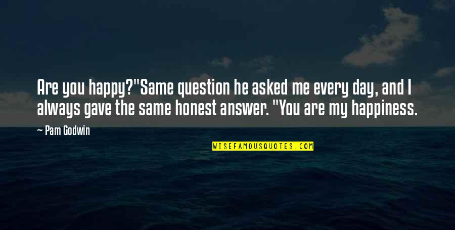 Be Happy Always Without Me Quotes By Pam Godwin: Are you happy?"Same question he asked me every