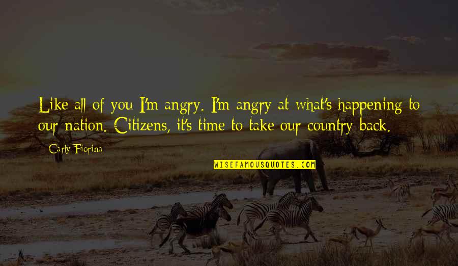 Be Happy Anyway Quotes By Carly Fiorina: Like all of you I'm angry. I'm angry