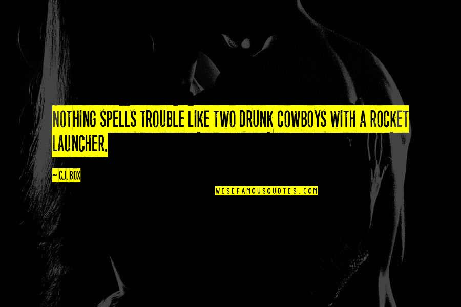 Be Happy Buddha Quotes By C.J. Box: Nothing spells trouble like two drunk cowboys with