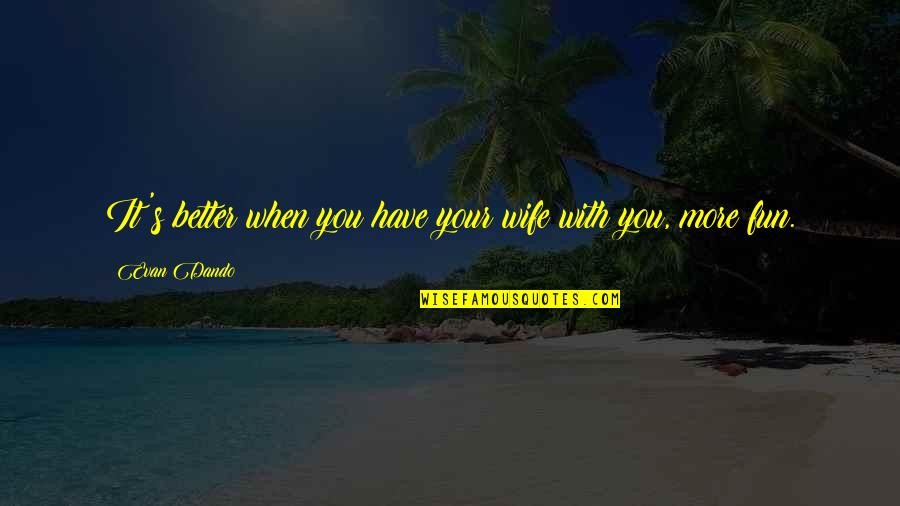 Be Happy Buddha Quotes By Evan Dando: It's better when you have your wife with