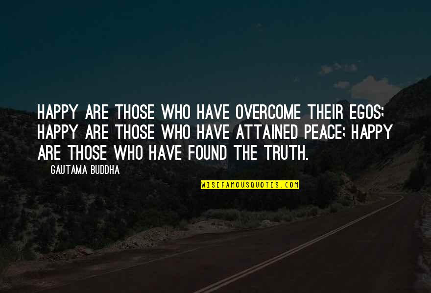 Be Happy Buddha Quotes By Gautama Buddha: Happy are those who have overcome their egos; Be Happy Buddha Quotes By Gautama Buddha: Happy are those who have overcome their egos;
