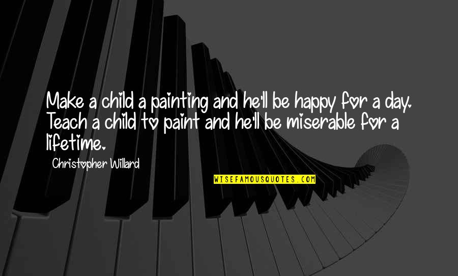 Be Happy Day Quotes By Christopher Willard: Make a child a painting and he'll be Be Happy Day Quotes By Christopher Willard: Make a child a painting and he'll be