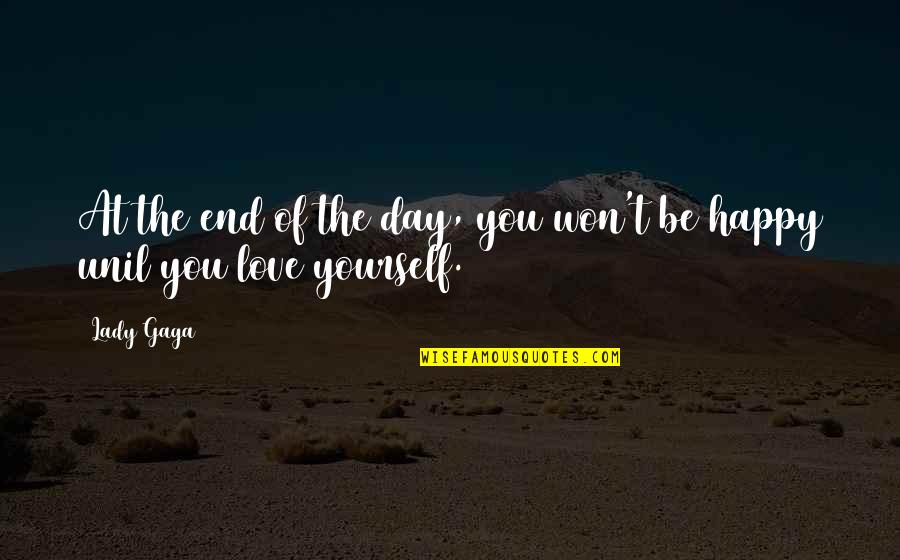 Be Happy Day Quotes By Lady Gaga: At the end of the day, you won't