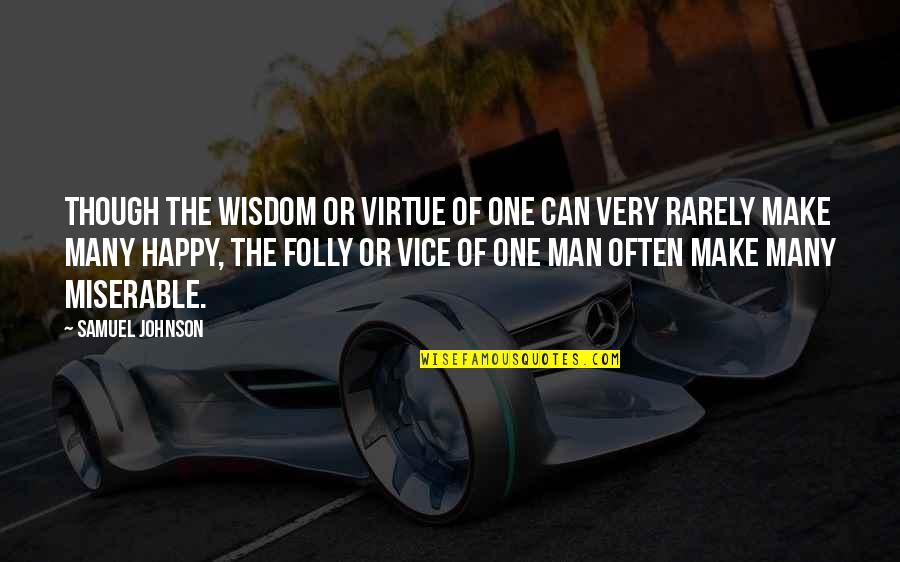 Be Happy Even Though Quotes By Samuel Johnson: Though the wisdom or virtue of one can