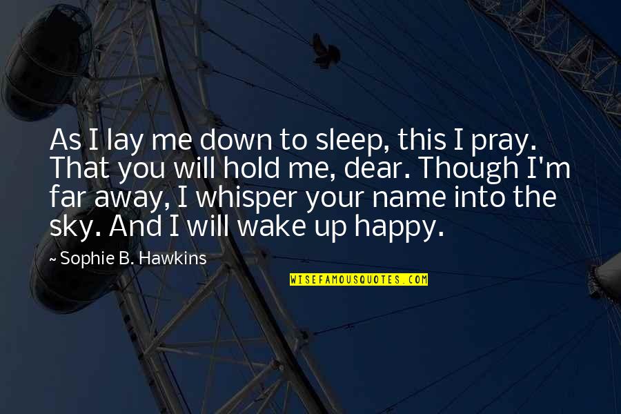 Be Happy Even Though Quotes By Sophie B. Hawkins: As I lay me down to sleep, this