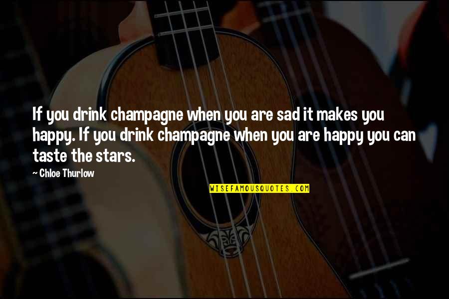 Be Happy Even When You Re Sad Quotes By Chloe Thurlow: If you drink champagne when you are sad