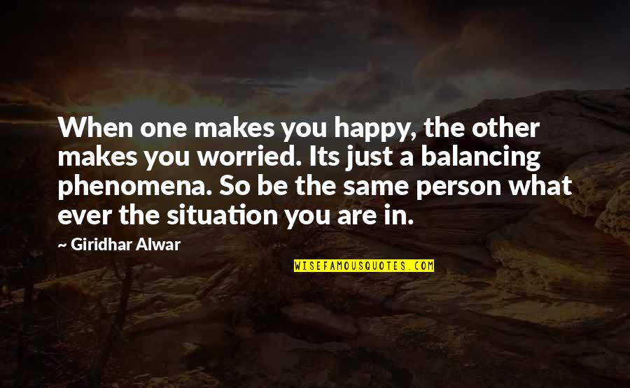 Be Happy Even When You Re Sad Quotes By Giridhar Alwar: When one makes you happy, the other makes