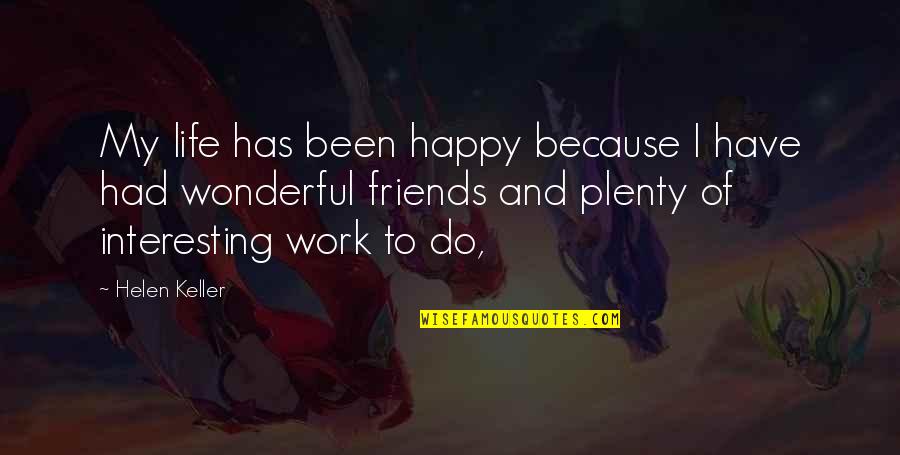 Be Happy For Friends Quotes By Helen Keller: My life has been happy because I have