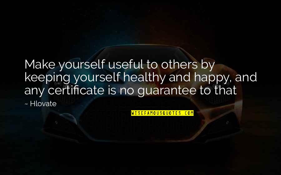 Be Happy For Others Quotes By Hlovate: Make yourself useful to others by keeping yourself