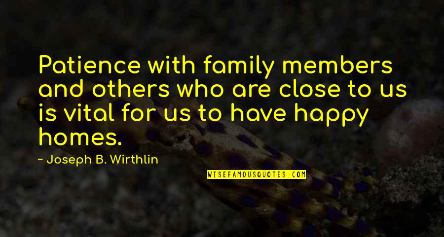 Be Happy For Others Quotes By Joseph B. Wirthlin: Patience with family members and others who are