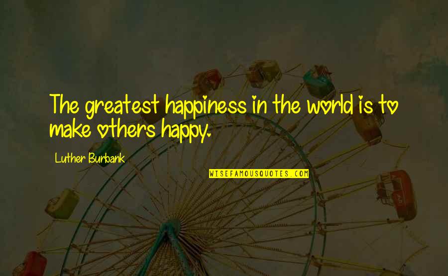 Be Happy For Others Quotes By Luther Burbank: The greatest happiness in the world is to