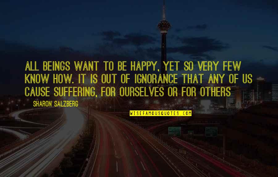 Be Happy For Others Quotes By Sharon Salzberg: All beings want to be happy, yet so