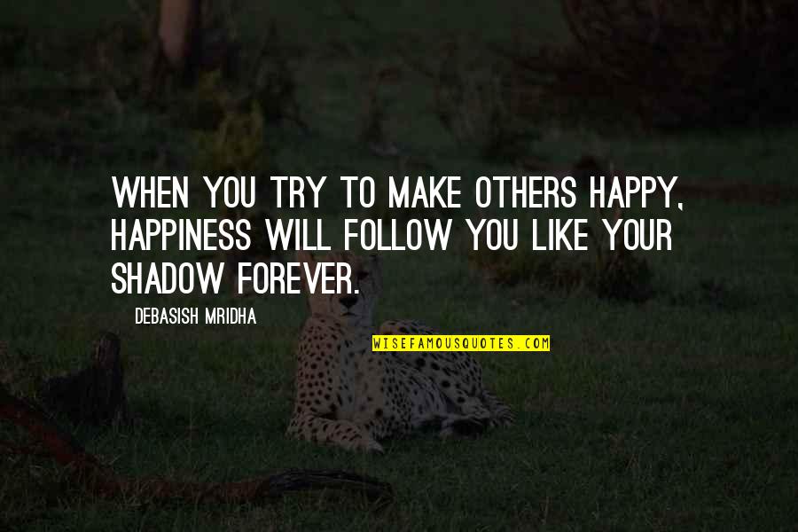 Be Happy Forever Quotes By Debasish Mridha: When you try to make others happy, happiness