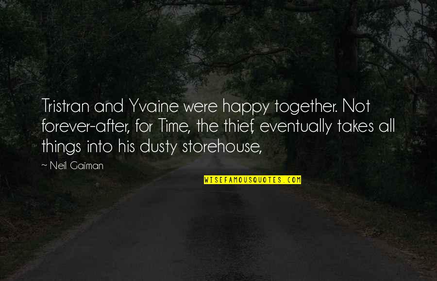Be Happy Forever Quotes By Neil Gaiman: Tristran and Yvaine were happy together. Not forever-after,