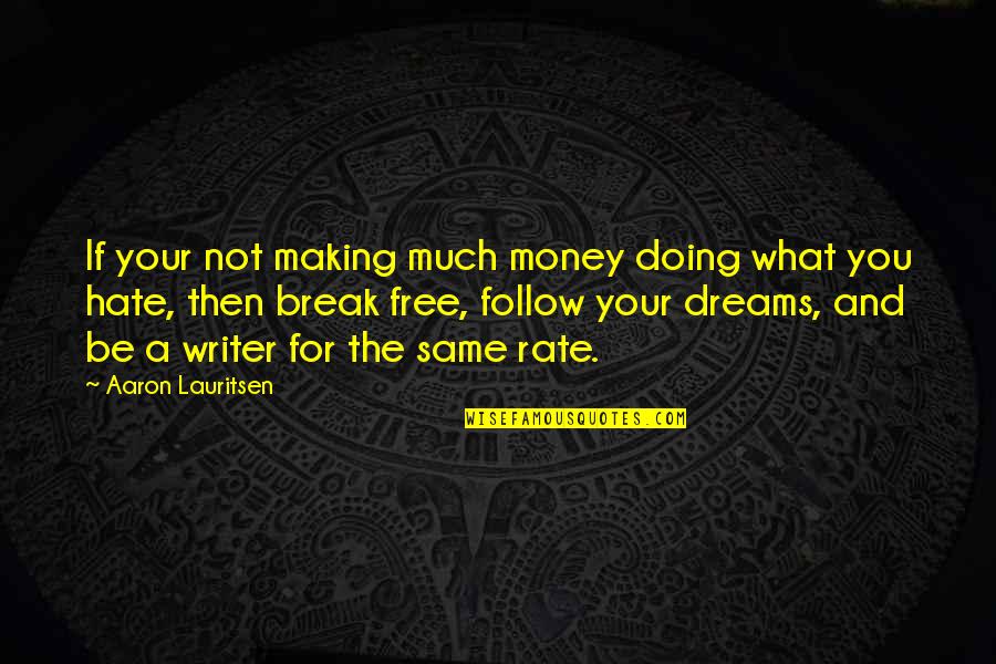 Be Happy Free Quotes By Aaron Lauritsen: If your not making much money doing what