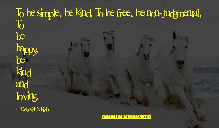 Be Happy Free Quotes By Debasish Mridha: To be simple, be kind. To be free,