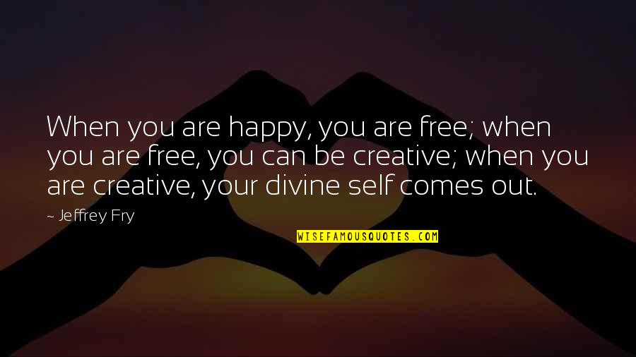 Be Happy Free Quotes By Jeffrey Fry: When you are happy, you are free; when