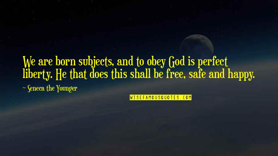 Be Happy Free Quotes By Seneca The Younger: We are born subjects, and to obey God