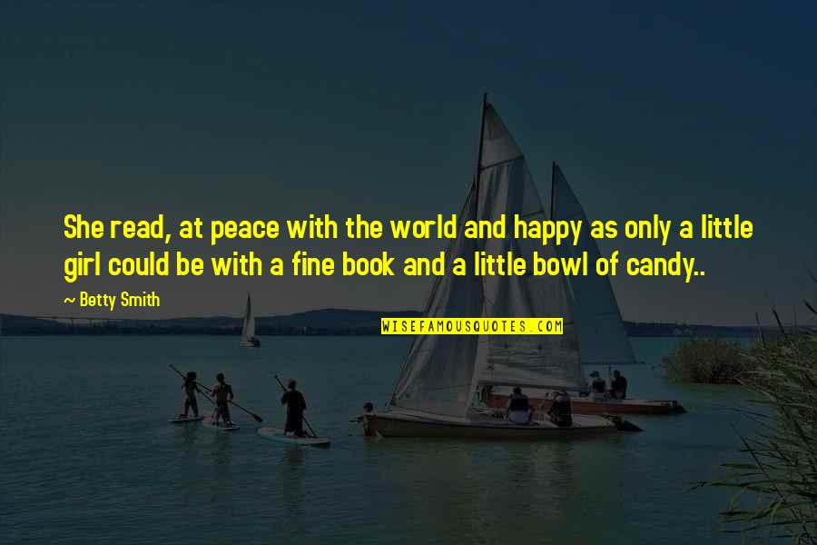 Be Happy Girl Quotes By Betty Smith: She read, at peace with the world and