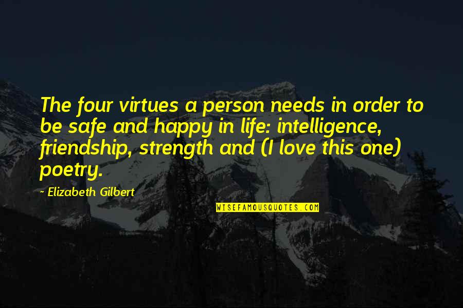 Be Happy In Love Quotes By Elizabeth Gilbert: The four virtues a person needs in order Be Happy In Love Quotes By Elizabeth Gilbert: The four virtues a person needs in order