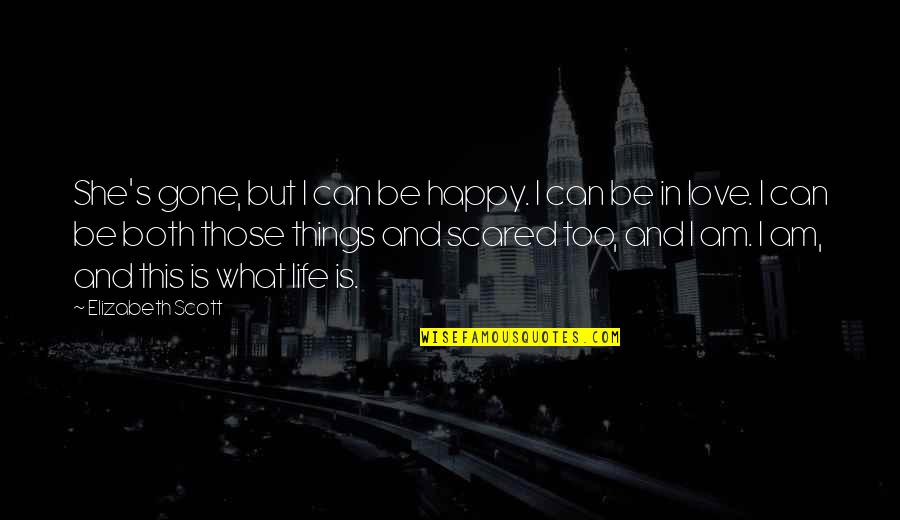 Be Happy In Love Quotes By Elizabeth Scott: She's gone, but I can be happy. I Be Happy In Love Quotes By Elizabeth Scott: She's gone, but I can be happy. I