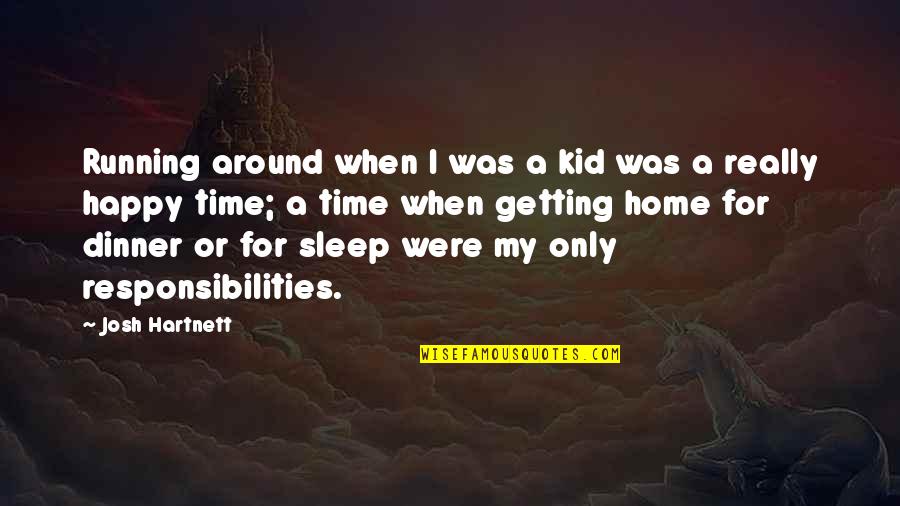 Be Happy Kid Quotes By Josh Hartnett: Running around when I was a kid was Be Happy Kid Quotes By Josh Hartnett: Running around when I was a kid was