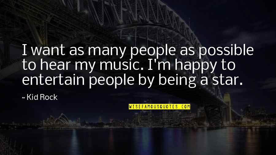 Be Happy Kid Quotes By Kid Rock: I want as many people as possible to Be Happy Kid Quotes By Kid Rock: I want as many people as possible to