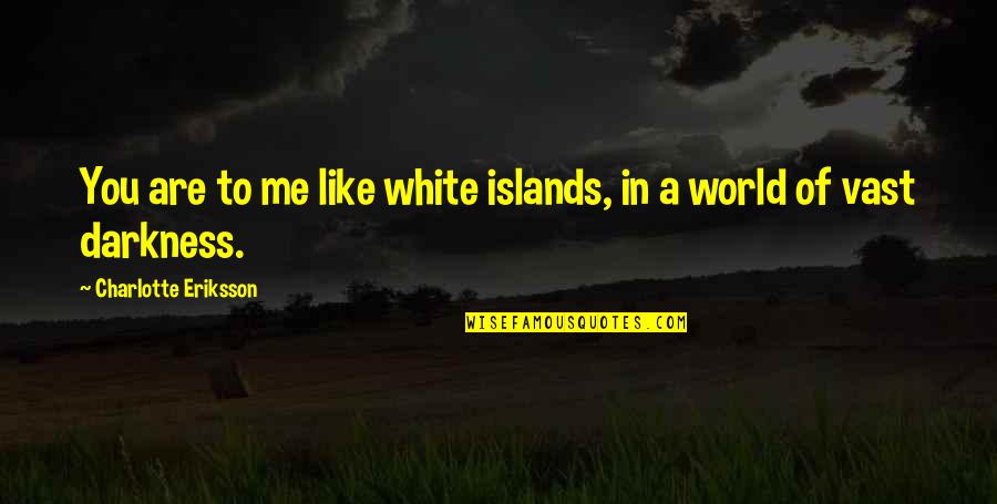 Be Happy Like A Child Quotes By Charlotte Eriksson: You are to me like white islands, in