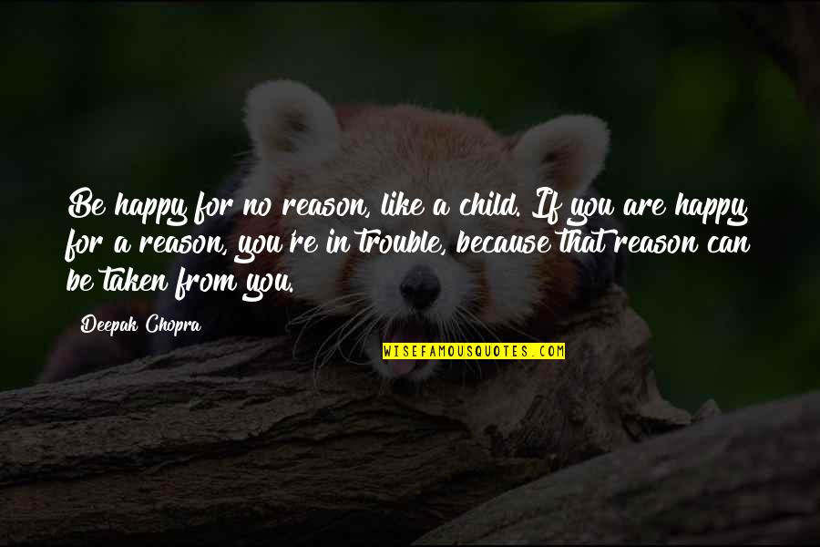 Be Happy Like A Child Quotes By Deepak Chopra: Be happy for no reason, like a child.