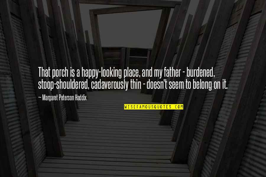 Be Happy No Worries Quotes By Margaret Peterson Haddix: That porch is a happy-looking place, and my